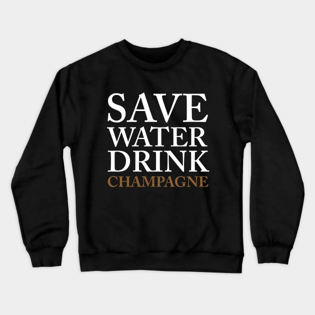 save water, drink champagne Crewneck Sweatshirt by fahimahsarebel